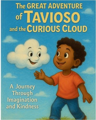 The Great Adventures of Tavioso And The Curious Cloud: A journey through imagination and kindness