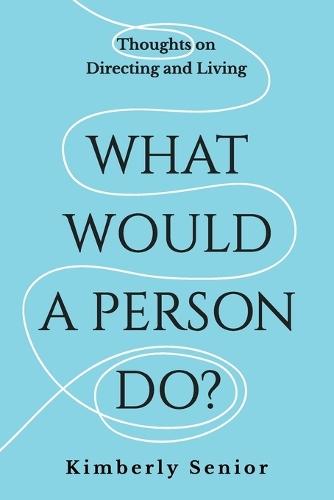 What Would a Person Do?: Thoughts on Directing and Living