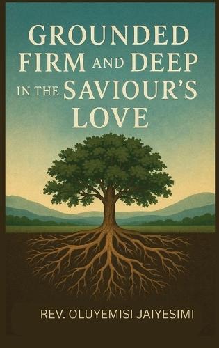 Grounded Firm and Deep in The Saviour's Love