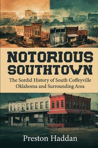 Notorious Southtown: The sordid history of south Coffeyville Oklahoma and the surrounding area