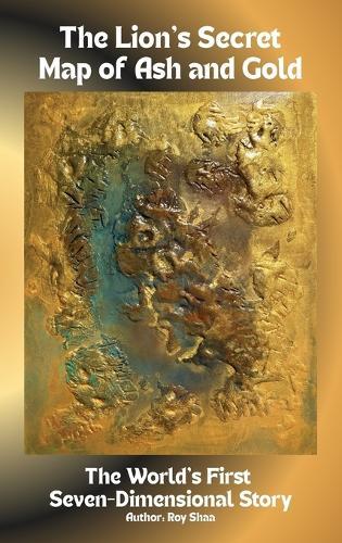 The Lion's Secret Map of Ash and Gold: The World's First Seven-Dimensional Story