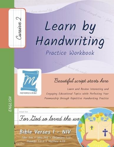 Handwriting Practice Workbook - Bible Verses 1 - NIV - Cursive, Level 2: Learn by Handwriting. John 3:16 + John 14:6 + Philippians 4:13 + Proverbs 3:5-6 + Matthew 6:33. Adults and Children - BV1C2PE