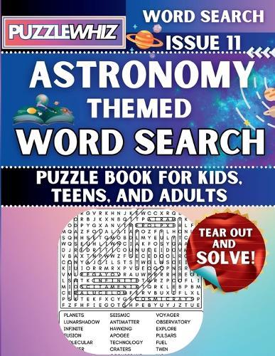 Astronomy - Themed Word Search - Fun & Educational Puzzles for Kids, Teens, and Adults (Large Print Edition): Featuring Engaging Themed Word Search Puzzles with Solutions (Issue 11)