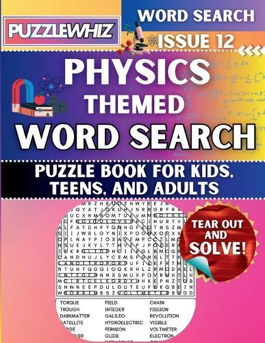 Physics - Themed Word Search - Fun & Educational Puzzles for Kids, Teens, and Adults (Large Print Edition): Featuring Engaging Themed Word Search Puzzles with Solutions (Issue 12)
