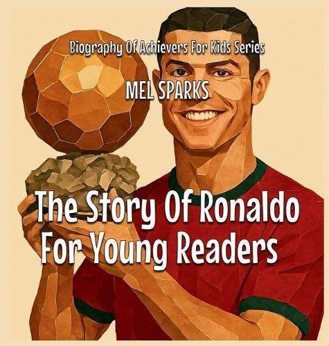 The Story Of Ronaldo For Young Readers