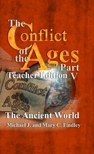 The Conflict of the Ages Teacher Edition V The Ancient World