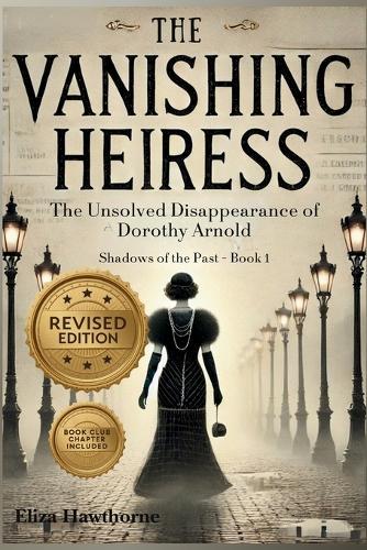 The Vanishing Heiress: The Unsolved Disappearance of Dorothy Arnold