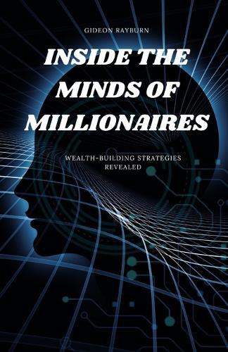 Inside the Minds of Millionaires: Wealth-Building Strategies Revealed