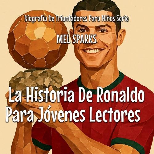 La Historia De Ronaldo Para Jóvenes Lectores