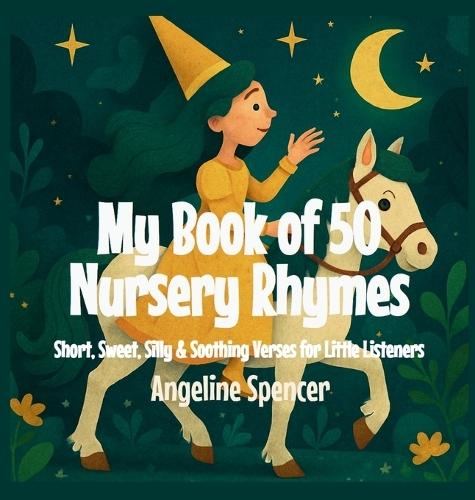 My Book of 50 Nursery Rhymes: Short, Sweet, Silly & Soothing Verses for Little Listeners