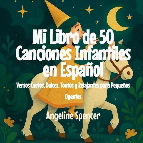 Mi Libro de 50 Canciones Infantiles en Español: Versos Cortos, Dulces, Tontos y Relajantes para Pequeños Oyentes