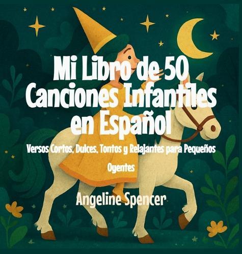 Mi Libro de 50 Canciones Infantiles en Español: Versos Cortos, Dulces, Tontos y Relajantes para Pequeños Oyentes