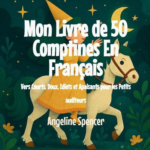 Mon Livre de 50 Comptines En Français: Vers Courts, Doux, Idiots et Apaisants pour les Petits auditeurs