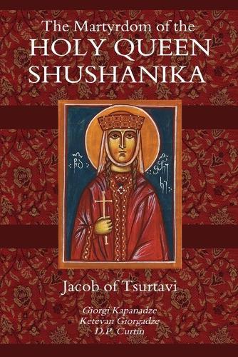 The Martyrdom of the Holy Queen Shushanika