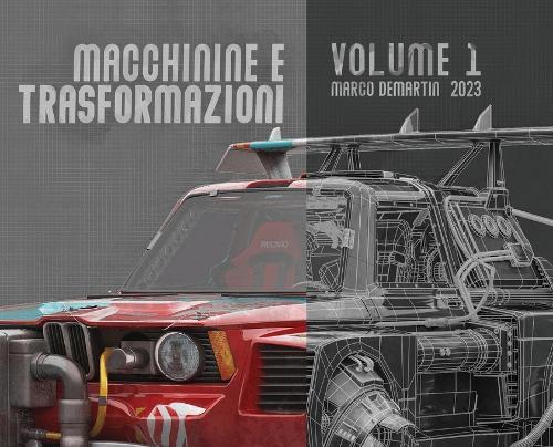 Macchinine e Trasformazioni - Volume 1 - Vehicle rendering: by Marco Demartin
