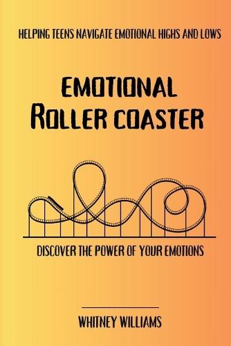 Emotional Roller Coaster: Helping teens navigate emotional highs and lows