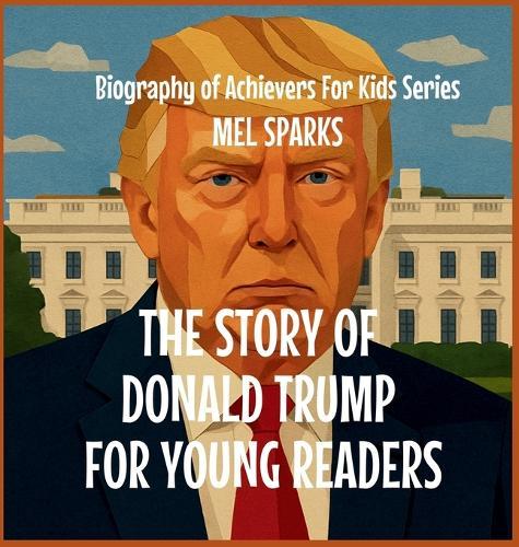 The Story of Donald Trump for Young Readers