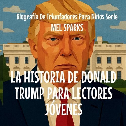 La Historia De Donald Trump Para Lectores Jóvenes