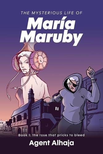 The Mysterious Life of Maria Maruby; Book 1: The Rose That Pricks to Bleed
