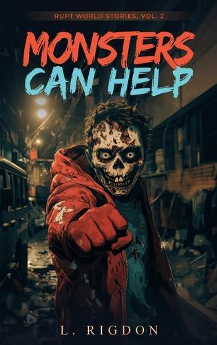 Rupt World Stories Volume 2: Monsters Can Help