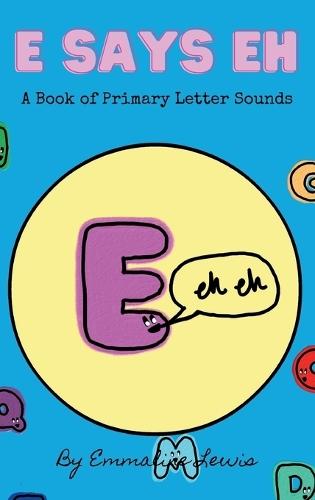 E Says Eh: A Book Of Primary Letter Sounds