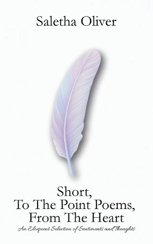 Short, To The Point Poems, From The Heart
