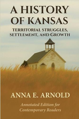 A History of Kansas: Annotated and Modernized Edition