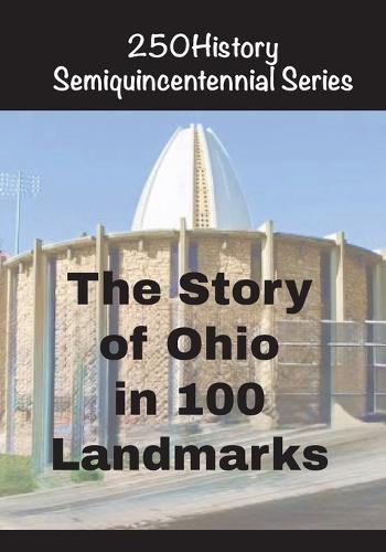 The Story of Ohio In 100 Landmarks