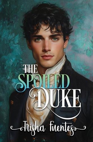 The Spoiled Duke: A Friends to Lovers Regency Romance