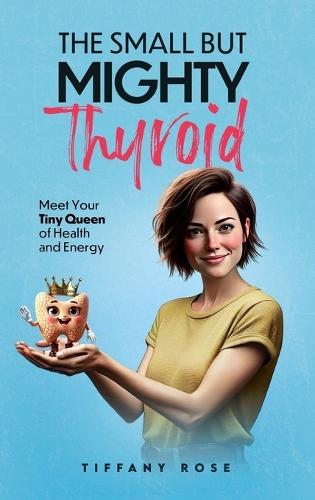 The Small but Mighty Thyroid: Meet Your Tiny Queen of Health and Energy