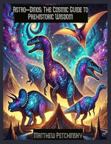 Astro-Dinos: The Cosmic Guide to Prehistoric Wisdom