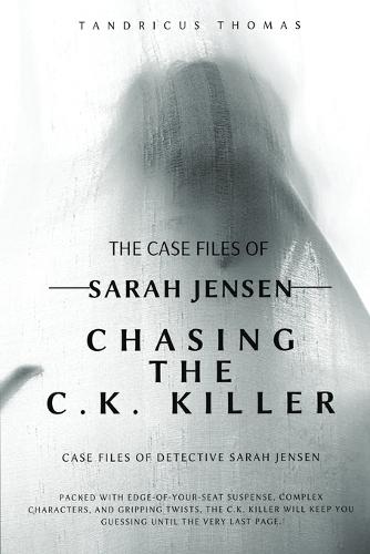 Case Files of Detective Sarah Jensen: Chasing The C.K KILLER