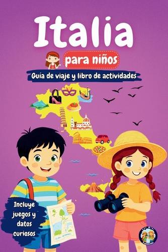 Italia para niños - Guía de viaje y libro de actividades: Descubre la cultura, la historia, los monumentos y las tradiciones de Italia