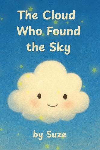 The Cloud Who Found the Sky: A Gentle Children's Story About Friendship, Courage, and Belonging