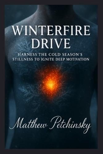 Winterfire Drive: Harness the Cold Season's Stillness to Ignite Deep Motivation