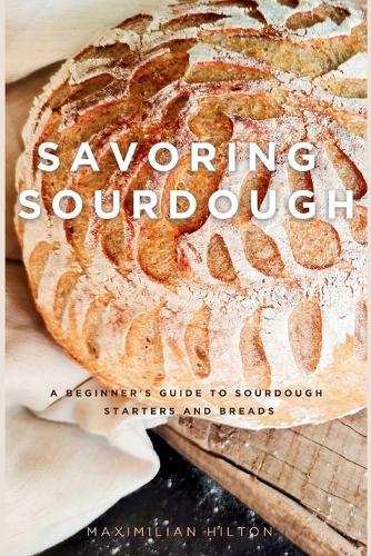 Savoring Sourdough: A Beginner's Guide to Sourdough Starters and Breads