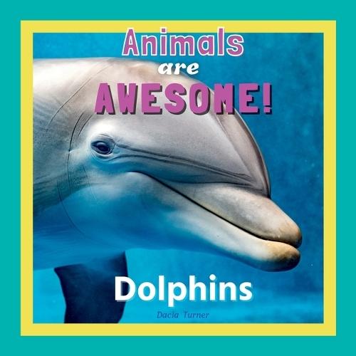 Animals are Awesome!: Dolphins