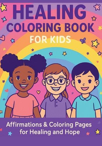 Healing Coloring Book for Kids: Affirmations & Coloring Pages for Healing and Hope