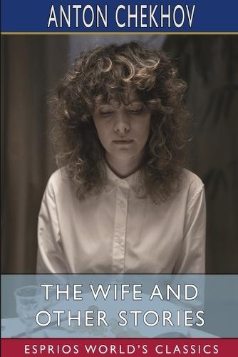 The Wife and Other Stories (Esprios Classics): Translated by Constance Garnett