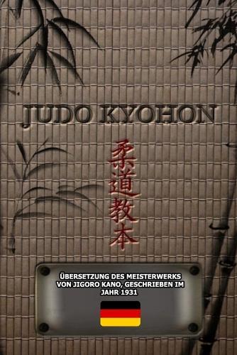 JUDO KYOHON (Deutsch): Übersetzung Des Meisterwerks Von Jigoro Kano, Geschrieben Im Jahr 1931
