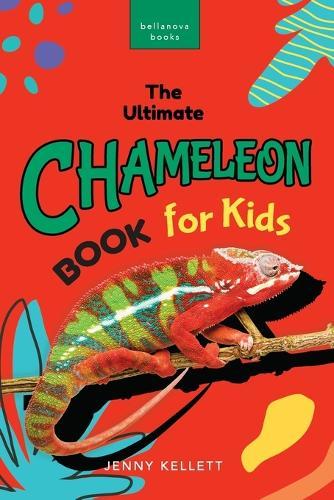 Chameleons: The Ultimate Chameleon Book for Kids: 100+ Amazing Chameleon Facts, Photos, Quiz & More