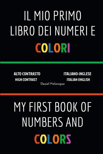 Il Mio Primo Libro Dei Numeri e Colori (My First Book Of Numbers and Colors): Italiano-Inglese (Italian-English)