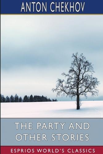 The Party and Other Stories (Esprios Classics): Translated by Constance Garnett