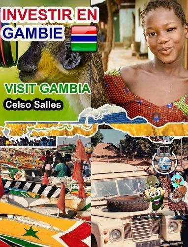 INVESTIR EN GAMBIE - Visit Gambia - Celso Salles: Collection Investir en Afrique