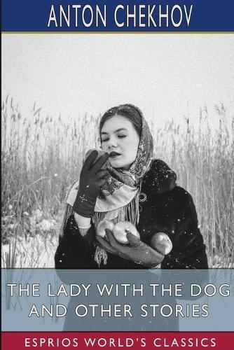 The Lady With the Dog and Other Stories (Esprios Classics): Translated by Constance Garnett