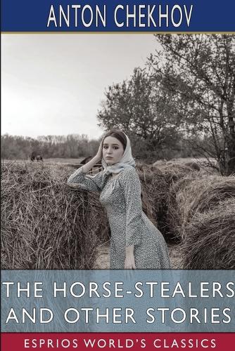 The Horse-Stealers and Other Stories (Esprios Classics): Translated by Constance Garnett