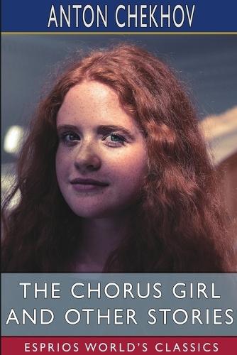 The Chorus Girl and Other Stories (Esprios Classics): Translated by Constance Garnett