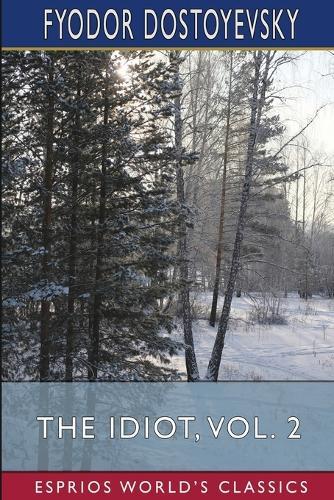 The Idiot, Vol. 2 (Esprios Classics): Translated by Eva Martin