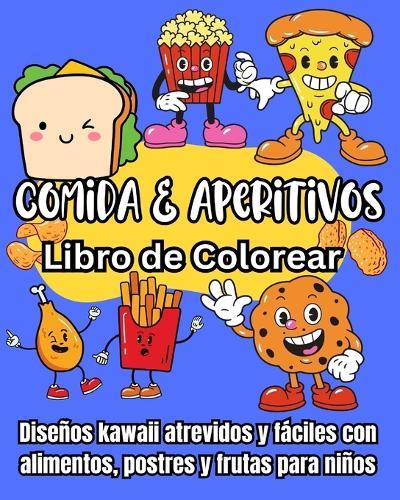 Comida y Aperitivos Libro de Colorear: Diseños kawaii atrevidos y fáciles con alimentos, postres y frutas para niños
