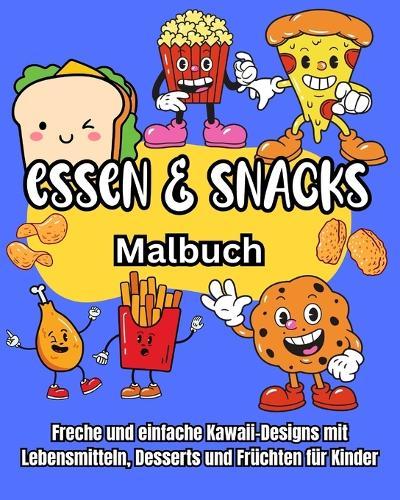 Essen und Snacks Malbuch: Freche und einfache Kawaii-Designs mit Lebensmitteln, Desserts und Früchten